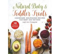 Leigh Ann Chatagnier Natural Baby & Toddler Treats (Tascabile)