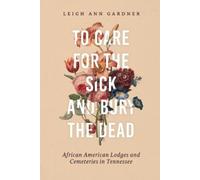 Leigh Ann Gardner To Care for the Sick and Bury the Dead (Copertina rigida)
