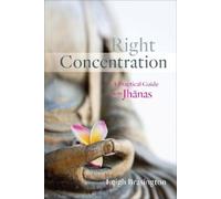 Right Concentration: A Practical Guide to the Jhanas