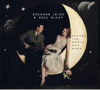 Leigh, Brennen & Noel Mckay - Before The World Was Made