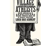 Leigh Eric Schmidt Village Atheists (Tascabile)