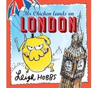 Leigh Hobbs Mr Chicken Lands on London (Copertina rigida) MR CHICKEN
