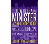 Leigh Lewis John Hutton How to be a Minister (Copertina rigida)