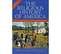The Religious History of America: The Heart of the American Story from Colonial Times to Today