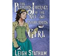 Leigh Statham The Perilous Journey of the Not-So-Innocuous Girl (Tascabile)