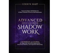 Leigh W Hart Advanced Self-Guided Shadow Work (Tascabile) Heal, Grow, & Thrive
