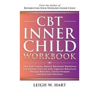 Leigh W Hart CBT Inner Child Workbook (Tascabile) Heal, Grow, & Thrive