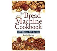 Leigha Hughes The Bread Machine Cookbook (Tascabile)
