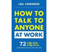 Leil Lowndes How to Talk to Anyone at Work: 72 Little Tricks for Big (Tascabile)