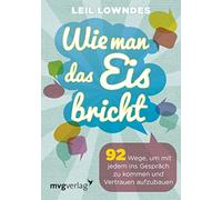 Leil Lowndes Wie Man Das Eis Bricht: 92 Wege, Um MIT Jedem Ins Gespr (Tascabile)