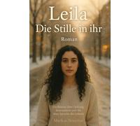 Leila - Die Stille in ihr: Ein Roman über Heilung, Bewusstsein und die leise Sprache des Lebens