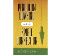 Leila Oliver White Pendulum Dowsing and the Spirit Connection (Tascabile)