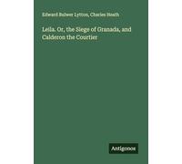 Leila. Or, the Siege of Granada, and Calderon the Courtier