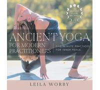 Leila Worby Ancient Yoga For Modern Practitioners (Copertina rigida)