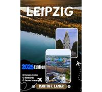 LEIPZIG GUIDE DE VOYAGE 2026: Découvrez les principales attractions de Leipzig, ses aventures en plein air, ses trésors cachés et ses excursions inoubliables à la journée pour les voyageurs aventureux