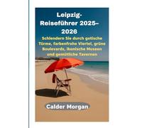 Leipzig-Reiseführer 2025-2026: Schlendern Sie durch gotische Türme, farbenfrohe Viertel, grüne Boulevards, ikonische Museen und gemütliche Tavernen