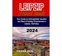 Leipzig Travel Guide 2024: Your Guide to Unforgettable Vacation and Best of Holiday Experiences in Leipzig, Germany