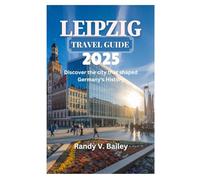 LEIPZIG TRAVEL GUIDE 2025: Discover the city that shaped Germany's History