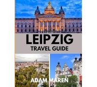 LEIPZIG TRAVEL GUIDE 2025: The Best Time to Visit, Top Places to Explore, and Everything You Need to Know Before You Go