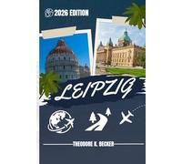 LEIPZIG TRAVEL GUIDE: Discover Top Attractions, Outdoor Activities, Hidden Gems, and Day Trips For Adventurous Traveler
