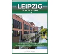 LEIPZIG TRAVEL GUIDE: Must-See Attractions, Local Insights, Outdoor Adventures, and Essential Travel Tips for Your Journey