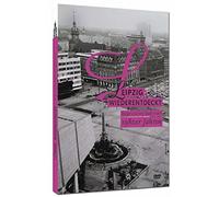 Leipzig wiederentdeckt - Bürger und ihre Stadt in den 1980er Jahren