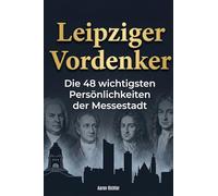 Leipziger Vordenker: Die 48 wichtigsten Persönlichkeiten der Messestadt