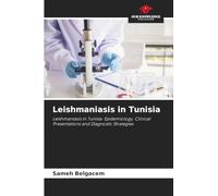 Leishmaniasis in Tunisia: Leishmaniasis in Tunisia: Epidemiology, Clinical Presentations and Diagnostic Strategies