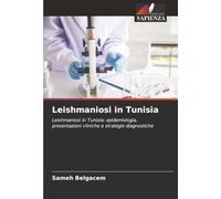Leishmaniosi in Tunisia: Leishmaniosi in Tunisia: epidemiologia, presentazioni cliniche e strategie diagnostiche
