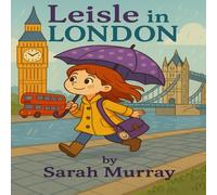 Leisle In London: A Rhyming Adventure For Little Travelers