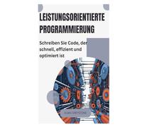 Leistungsorientierte Programmierung: Schreiben Sie Code, der schnell, effizient und optimiert ist