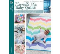 Bundle Up Baby Quilts: 10 Cozy Quilt Designs to Wrap Your Little One in Love