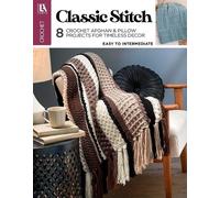 Classic Stitch Crochet: 8 Crochet Afghan & Pillow Projects for Timeless Decor
