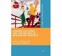 Leisure Cultures and the Making of Modern Ski Resorts