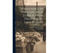 Leitch Ritchie Wanderings By The Loire. With 20 Engr. From Dr (Copertina rigida)