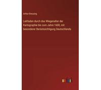 Leitfaden durch das Wiegenalter der Kartographie bis zum Jahre 1600, mit besonderer Berücksichtigung Deutschlands