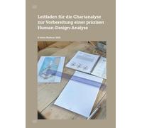 Leitfaden für die Chartanalyse zur Vorbereitung einer präzisen Human-Design-Analyse: Für Coaches, Berater und Human Design Reader - für präzise Readings, tiefes Verständnis und klare Klientenführung
