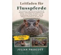 LEITFADEN FÜR FLUSSPFERDE: Ein erweiterter Frage-und-Antwort-Bereich mit ehrlichen, erfahrungsbasierten Einblicken in die Biologie, das Verhalten, die Risiken und die Verantwortung von Flusspferden - ohne die Haltung zu romantisieren oder die realen Kons