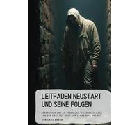 Leitfaden Neustart und seine Folgen: Zerbrochen und am Boden lag ich, zerschlagen von der Last der Welt. ich stand auf, und du?