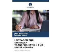 LEITFADEN ZUR DIGITALEN TRANSFORMATION FÜR UNTERNEHMEN: DIGITALE TRANSFORMATION