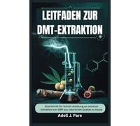LEITFADEN ZUR DMT-EXTRAKTION: Eine Schritt-für-Schritt-Anleitung zur sicheren Extraktion von DMT aus natürlichen Quellen zu Hause