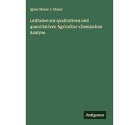 Leitfaden zur qualitativen und quantitativen Agricultur-chemischen Analyse