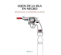 LEJOS DE LA ISLA EN NEGRO: RELATOS DE LA DIÁSPORA CUBANA