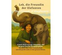Lek und ihre Liebe zu Elefanten: Ein Elefant vergisst nie aber er verzeiht, wenn er Liebe findet.