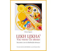 Lekh Lekha' vai verso te stesso. Incontro con la Kabbalah ebraica. Ediz. illustrata