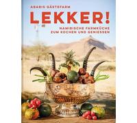 LEKKER!: Namibische Farmküche zum Kochen und Genießen