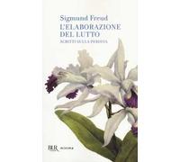 L'elaborazione del lutto. Scritti sulla perdita