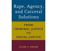 Leland G. Spencer Rape, Agency, and Carceral Solutions (Tascabile)