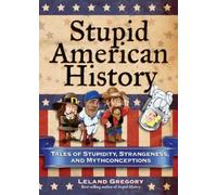 Leland Gregory Stupid American History (Tascabile) Stupid History
