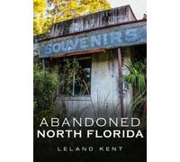 Leland Kent Abandoned North Florida (Tascabile)